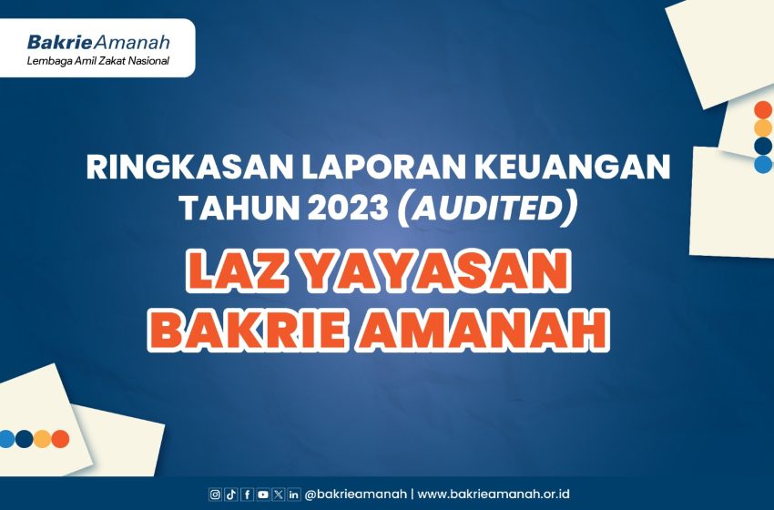 Ringkasan Laporan Keuangan Tahun 2023 LAZ Yayasan Bakrie Amanah